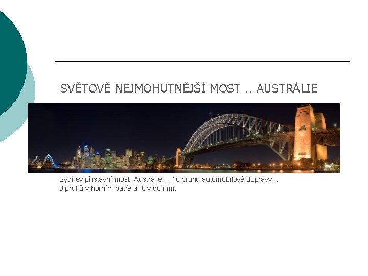 SVĚTOVĚ NEJMOHUTNĚJŠÍ MOST. . AUSTRÁLIE Sydney přístavní most, Austrálie. . 16 pruhů automobilové dopravy.