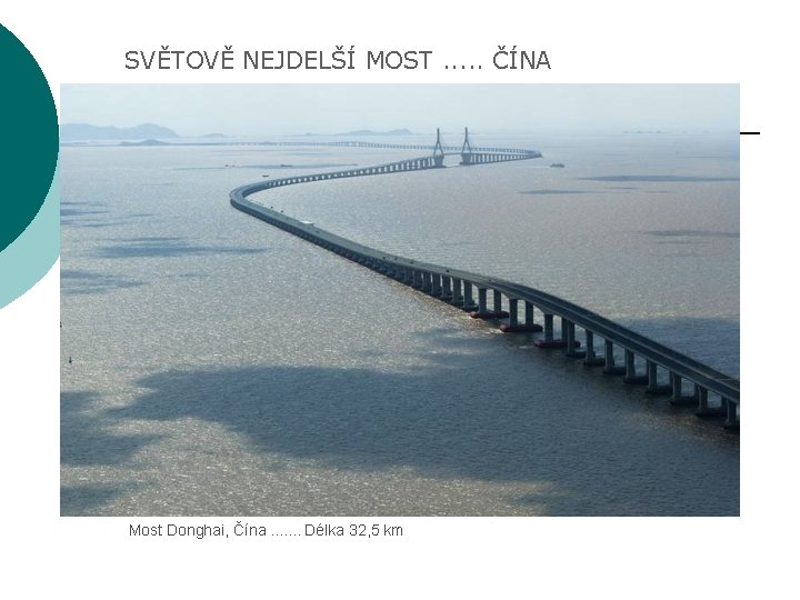 SVĚTOVĚ NEJDELŠÍ MOST. . . ČÍNA Most Donghai, Čína. . . . Délka 32,