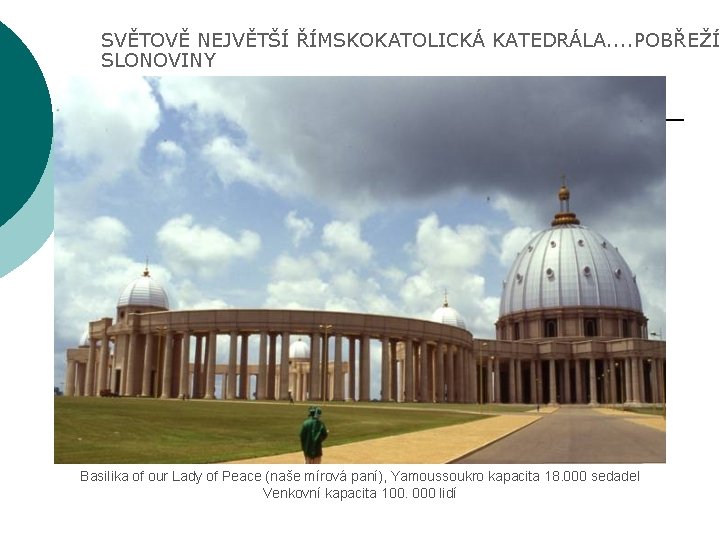 SVĚTOVĚ NEJVĚTŠÍ ŘÍMSKOKATOLICKÁ KATEDRÁLA. . POBŘEŽÍ SLONOVINY Basilika of our Lady of Peace (naše