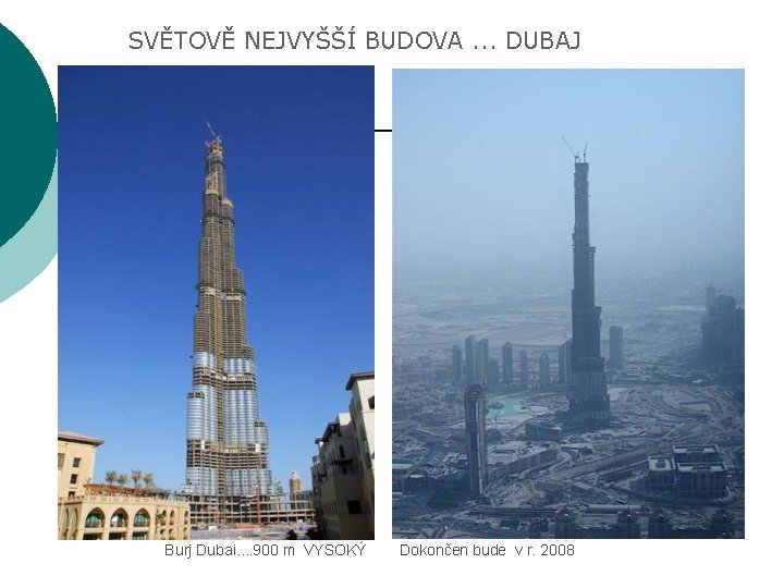 SVĚTOVĚ NEJVYŠŠÍ BUDOVA. . . DUBAJ Burj Dubai. . 900 m VYSOKÝ Dokončen bude