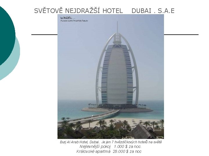 SVĚTOVĚ NEJDRAŽŠÍ HOTEL DUBAI. S. A. E Burj Al Arab Hotel, Dubai. . Je