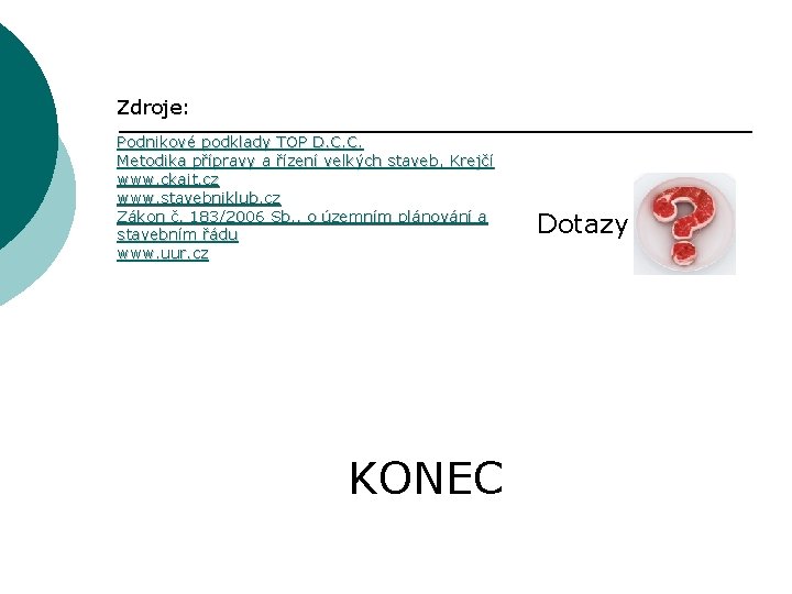 Zdroje: Podnikové podklady TOP D. C. C. Metodika přípravy a řízení velkých staveb, Krejčí