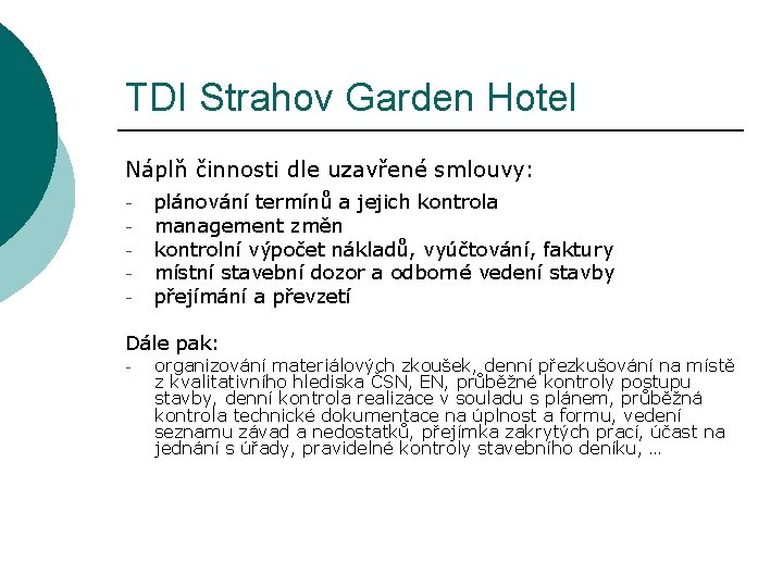 TDI Strahov Garden Hotel Náplň činnosti dle uzavřené smlouvy: - plánování termínů a jejich