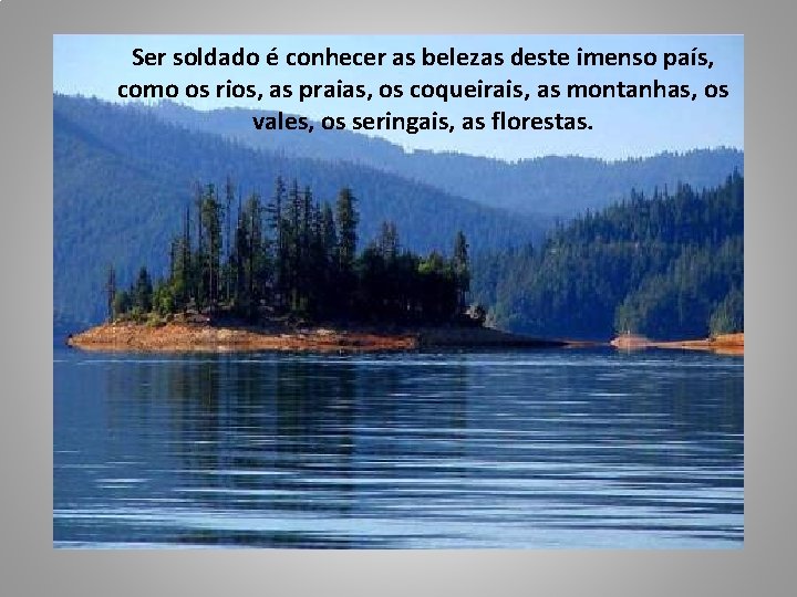 Ser soldado é conhecer as belezas deste imenso país, como os rios, as praias,