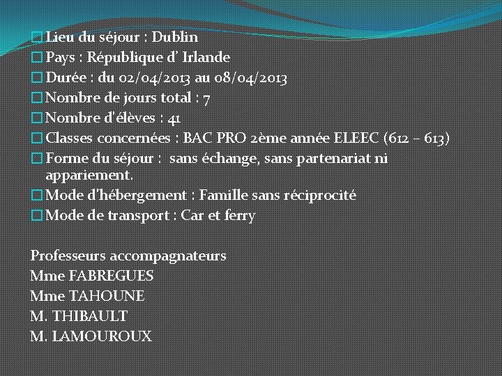 �Lieu du séjour : Dublin �Pays : République d’ Irlande �Durée : du 02/04/2013