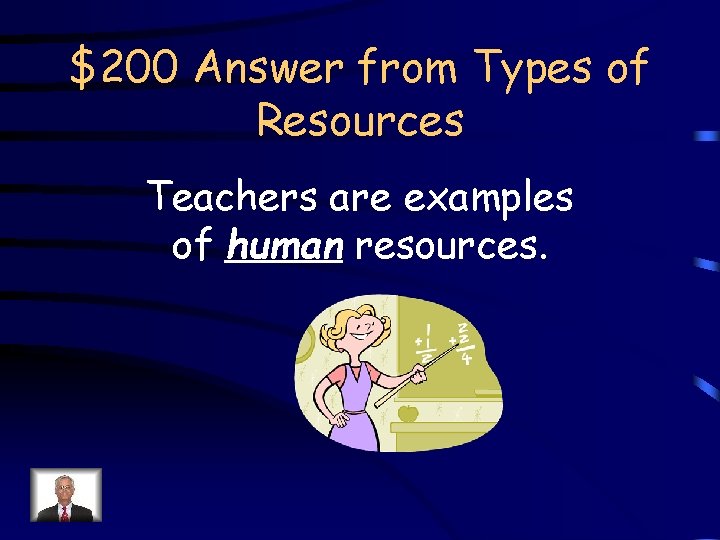 $200 Answer from Types of Resources Teachers are examples of human resources. 