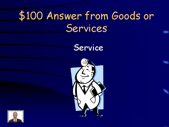 $100 Answer from Goods or Services Service 
