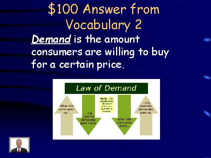 $100 Answer from Vocabulary 2 Demand is the amount consumers are willing to buy