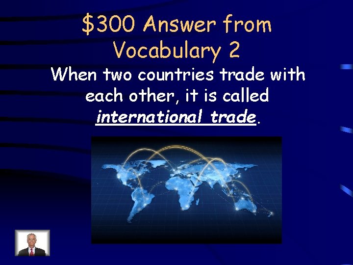 $300 Answer from Vocabulary 2 When two countries trade with each other, it is