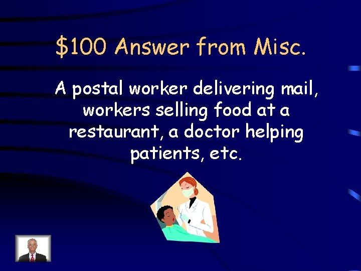 $100 Answer from Misc. A postal worker delivering mail, workers selling food at a