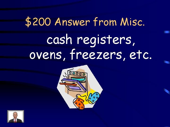 $200 Answer from Misc. cash registers, ovens, freezers, etc. 