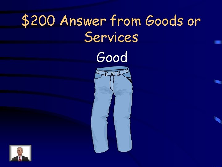 $200 Answer from Goods or Services Good 