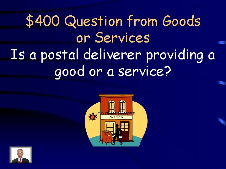$400 Question from Goods or Services Is a postal deliverer providing a good or
