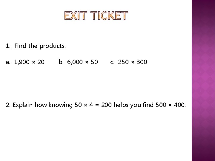 1. Find the products. a. 1, 900 × 20 b. 6, 000 × 50