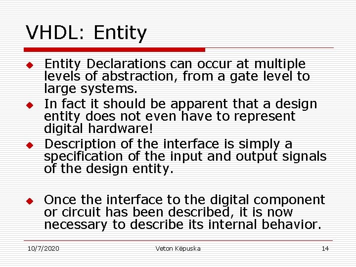 VHDL: Entity u u Entity Declarations can occur at multiple levels of abstraction, from