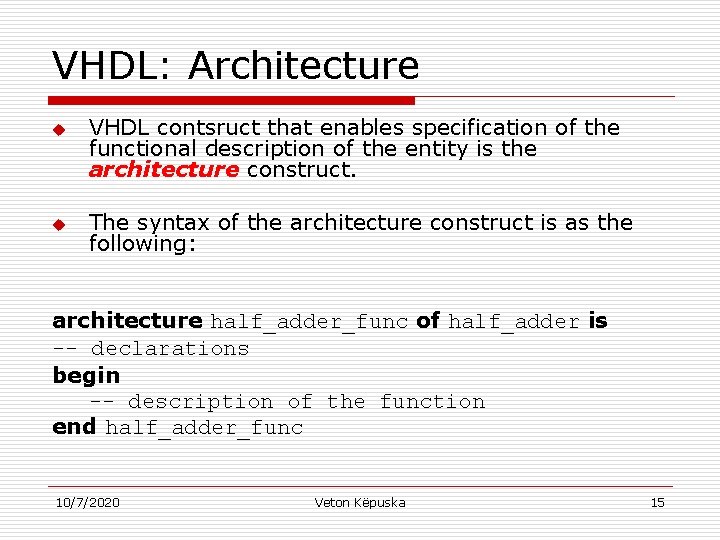 VHDL: Architecture u u VHDL contsruct that enables specification of the functional description of