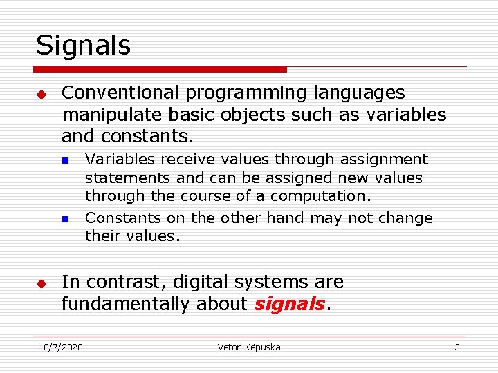 Signals u Conventional programming languages manipulate basic objects such as variables and constants. n