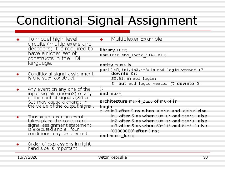 Conditional Signal Assignment u u u To model high-level circuits (multiplexers and decoders) it