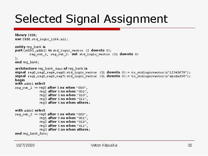Selected Signal Assignment library IEEE; use IEEE. std_logic_1164. all; entity reg_bank is port (addr
