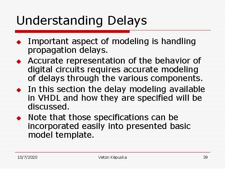 Understanding Delays u u Important aspect of modeling is handling propagation delays. Accurate representation