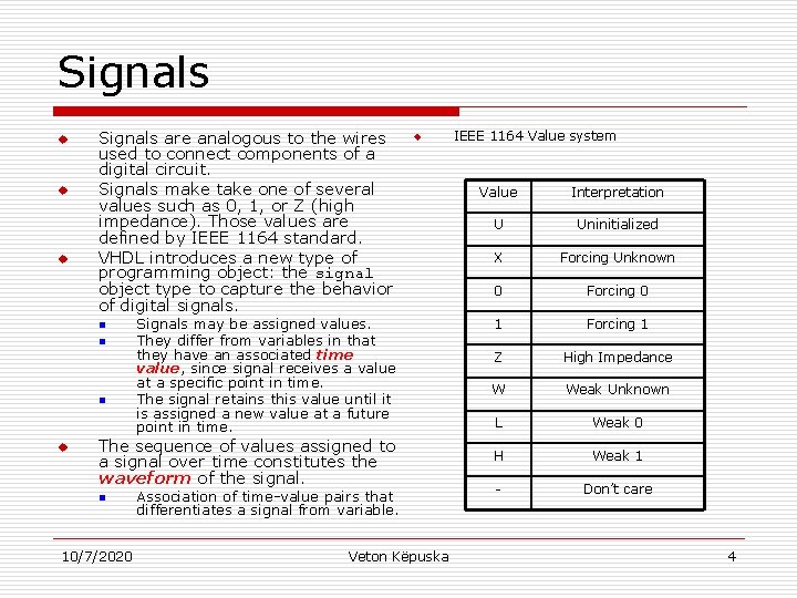 Signals u u u Signals are analogous to the wires used to connect components