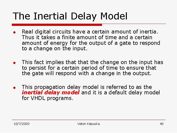 The Inertial Delay Model u u u Real digital circuits have a certain amount