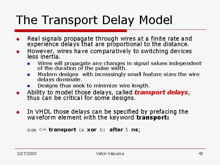The Transport Delay Model u u Real signals propagate through wires at a finite