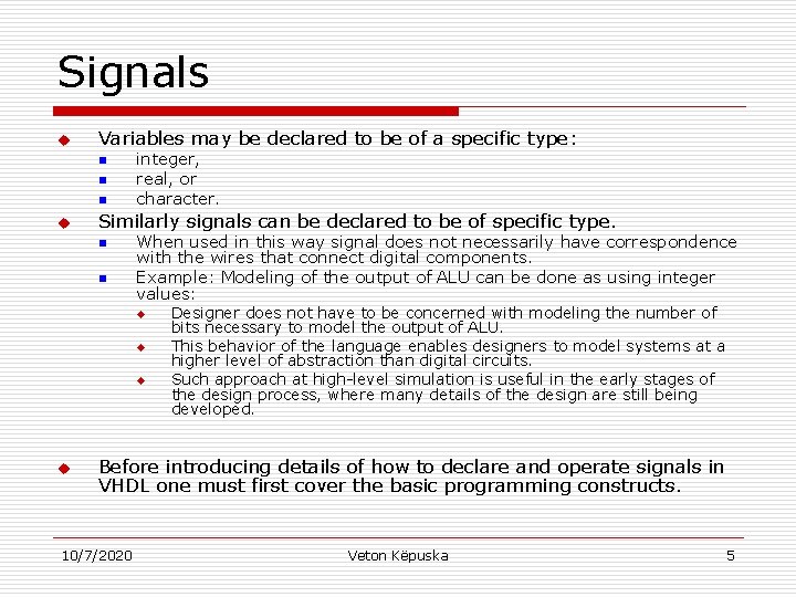Signals u Variables may be declared to be of a specific type: n n