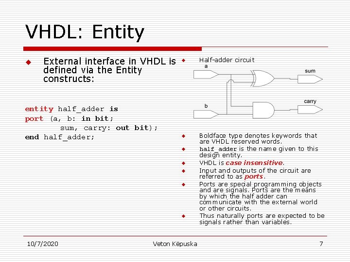 VHDL: Entity u External interface in VHDL is defined via the Entity constructs: entity