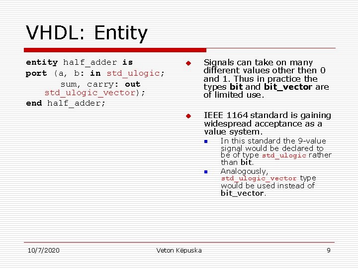VHDL: Entity entity half_adder is port (a, b: in std_ulogic; sum, carry: out std_ulogic_vector);