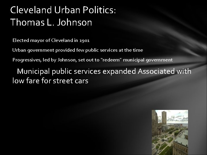 Cleveland Urban Politics: Thomas L. Johnson Elected mayor of Cleveland in 1901 Urban government