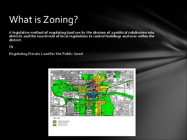 What is Zoning? A legislative method of regulating land use by the division of
