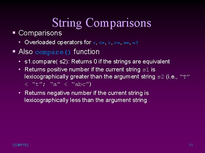 String Comparisons § Comparisons • Overloaded operators for <, <=, >, >=, =! §