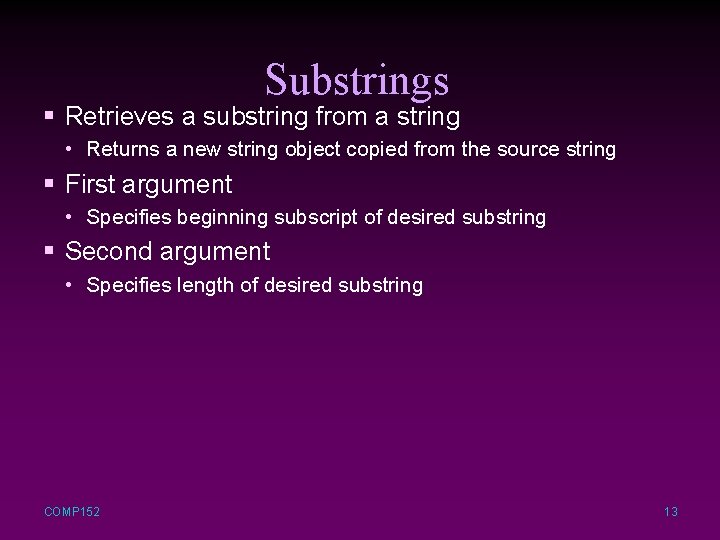 Substrings § Retrieves a substring from a string • Returns a new string object