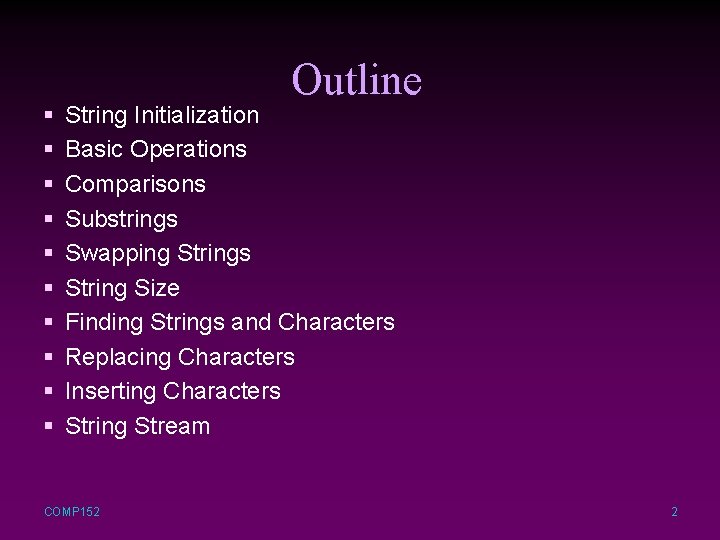 § § § § § Outline String Initialization Basic Operations Comparisons Substrings Swapping Strings