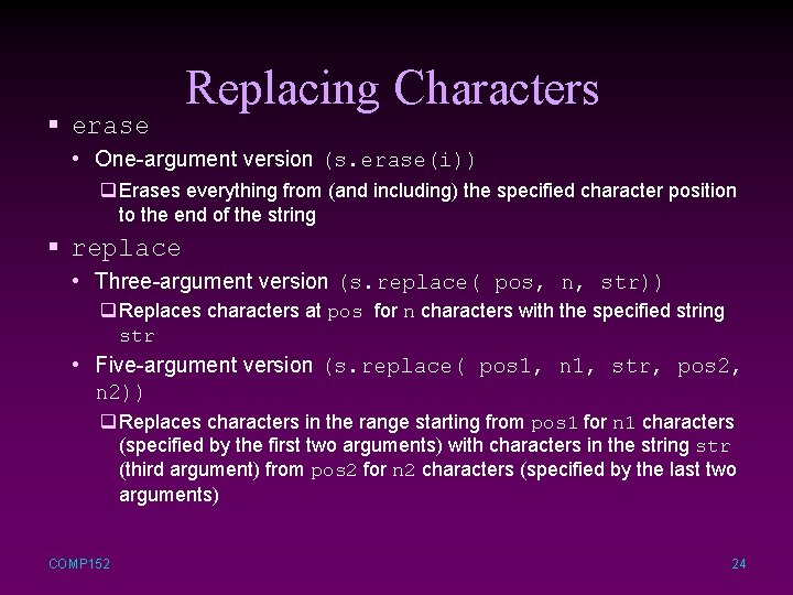 § erase Replacing Characters • One-argument version (s. erase(i)) q Erases everything from (and