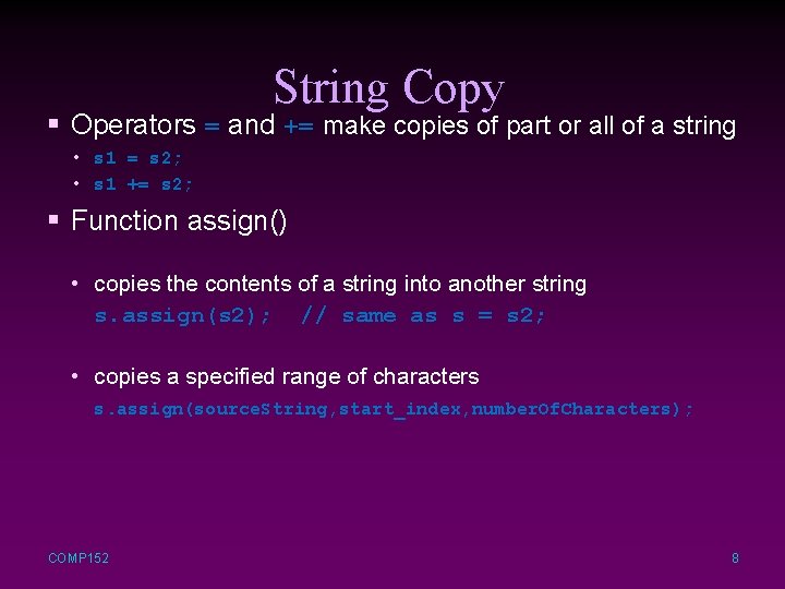 String Copy § Operators = and += make copies of part or all of
