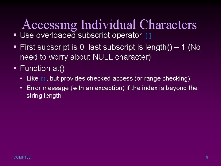 Accessing Individual Characters § Use overloaded subscript operator [] § First subscript is 0,