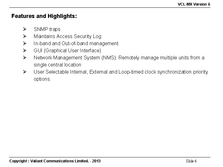 VCL-MX Version 6 Features and Highlights: Ø Ø Ø SNMP traps Maintains Access Security