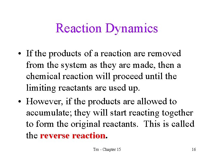 Reaction Dynamics • If the products of a reaction are removed from the system
