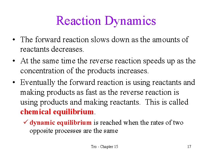 Reaction Dynamics • The forward reaction slows down as the amounts of reactants decreases.