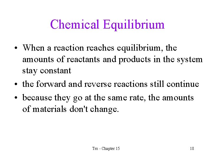 Chemical Equilibrium • When a reaction reaches equilibrium, the amounts of reactants and products