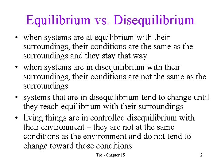 Equilibrium vs. Disequilibrium • when systems are at equilibrium with their surroundings, their conditions