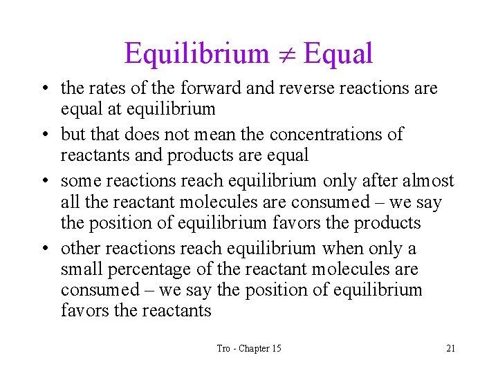 Equilibrium Equal • the rates of the forward and reverse reactions are equal at