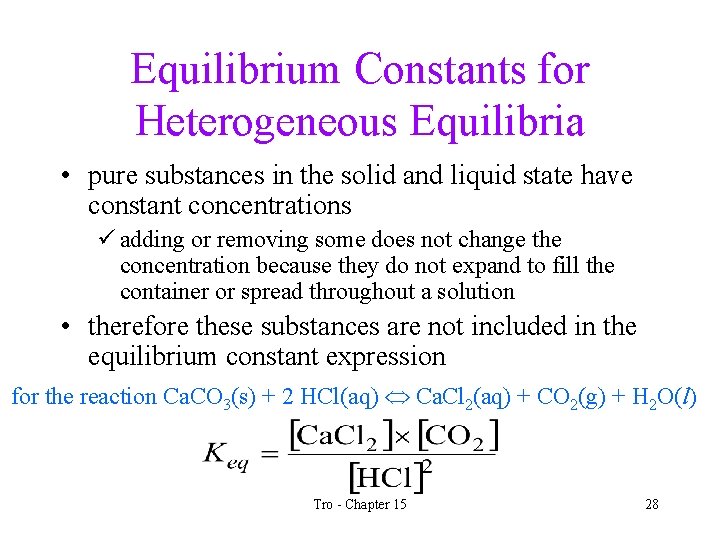 Equilibrium Constants for Heterogeneous Equilibria • pure substances in the solid and liquid state