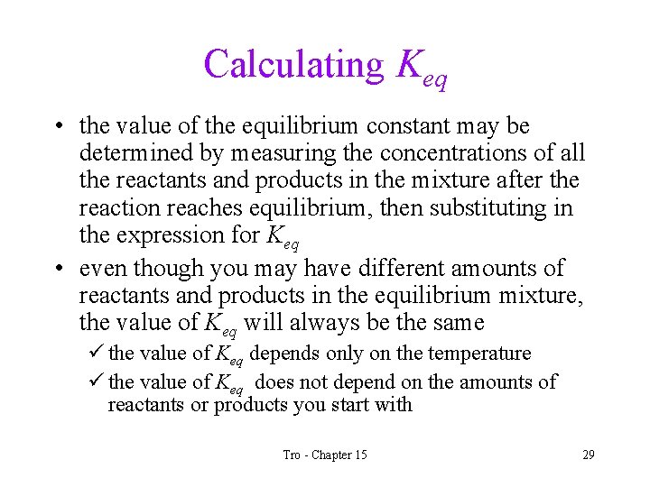 Calculating Keq • the value of the equilibrium constant may be determined by measuring