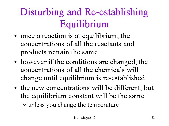 Disturbing and Re-establishing Equilibrium • once a reaction is at equilibrium, the concentrations of