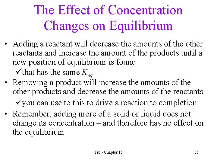The Effect of Concentration Changes on Equilibrium • Adding a reactant will decrease the