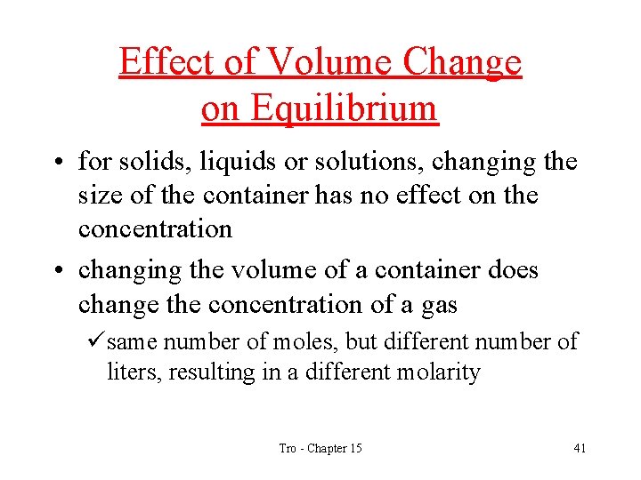 Effect of Volume Change on Equilibrium • for solids, liquids or solutions, changing the