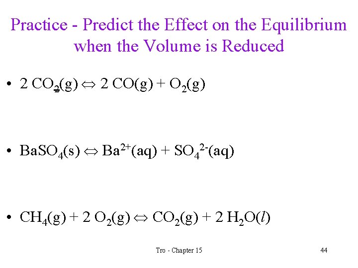 Practice - Predict the Effect on the Equilibrium when the Volume is Reduced •